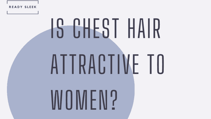 Is Chest Hair Attractive To Human Women?