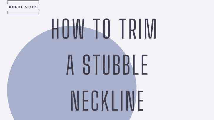 How To Trim A Stubble Beard Neckline To Perfection