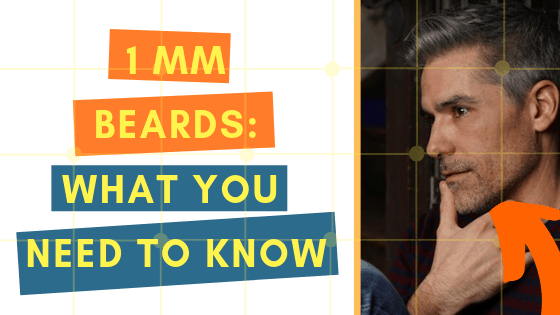 a complete guide to the 1mm beard