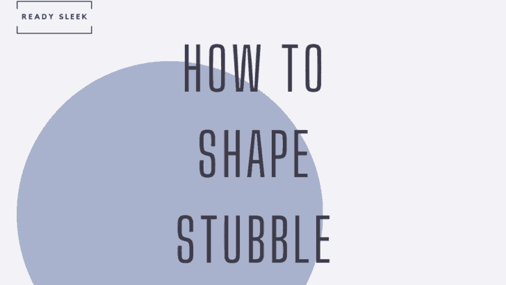 How To Shape Stubble: Trimmer Choice, Technique, Guide