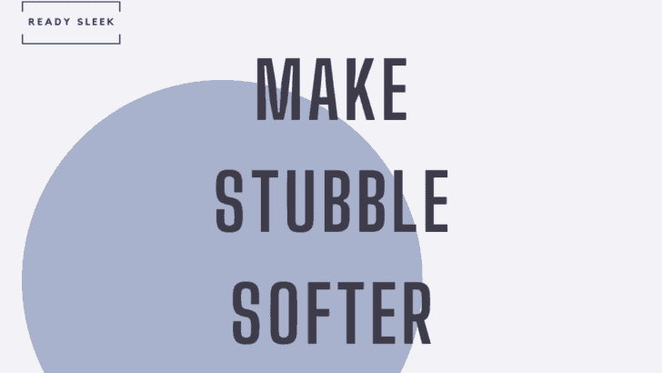 How To Make Your Stubble Beard Feel Softer