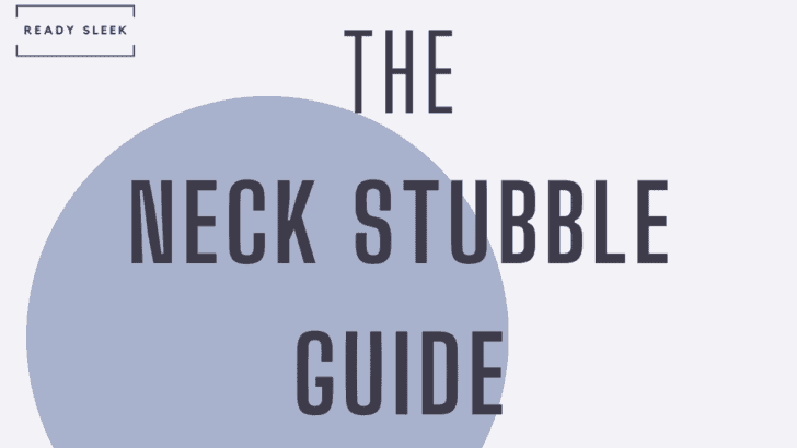 The Neck Stubble Guide – Trimming, Shaving, And More!