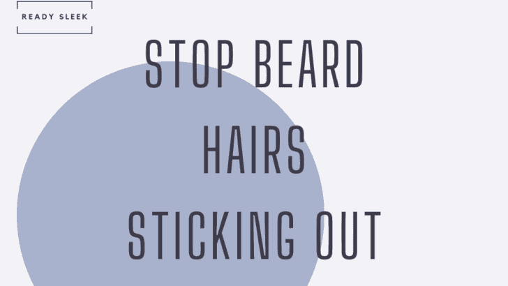 Simple Ways To Keep Beard Hairs From Sticking Out