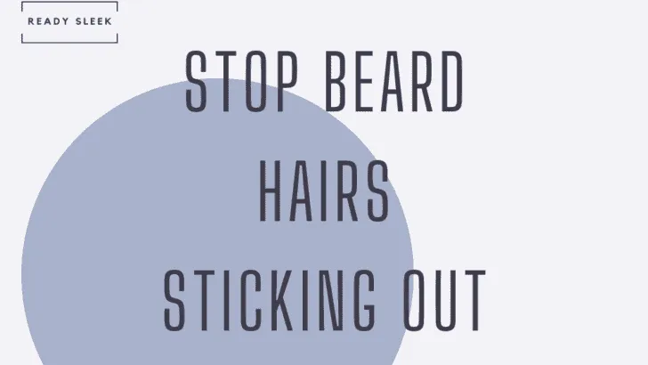 how to keep beard hairs from sticking out