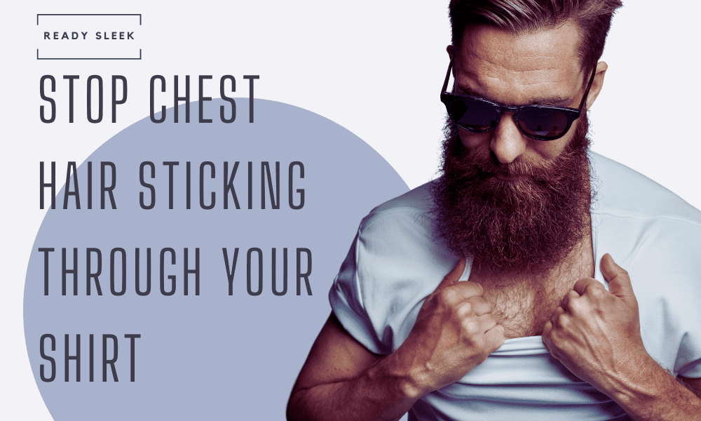 8 Easy Fixes For Chest Hair Sticking Through Your Shirt • Ready Sleek