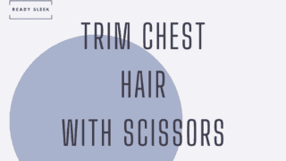 trim chest hair with scissors