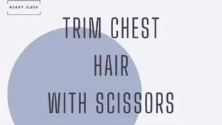trim chest hair with scissors