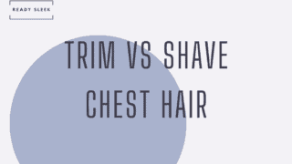 trimming vs shaving chest hair