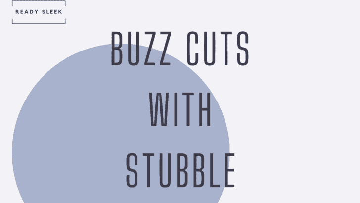 Buzz Cuts And Stubble: A Complete Guide With Pics