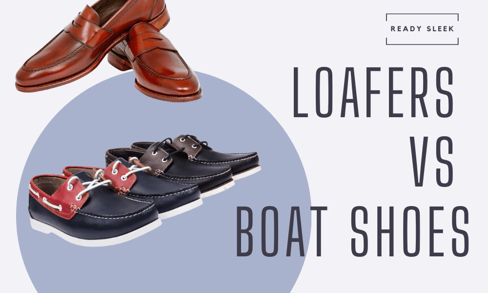 Loafers Vs Boat Shoes (TopSiders) Differences, Choosing • Ready Sleek