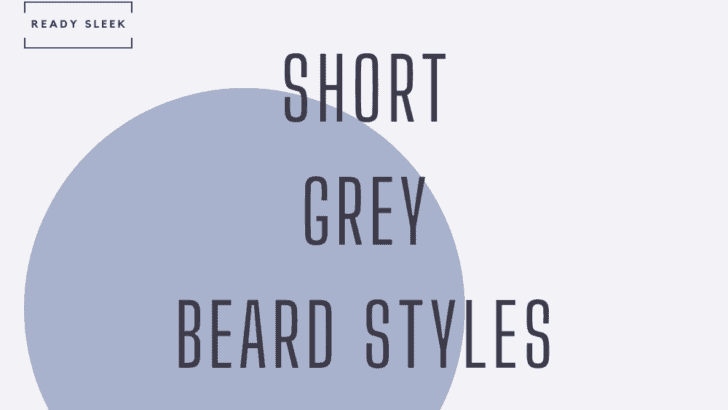 6 Incredible Short Grey Beard Styles You Need To See [2023]