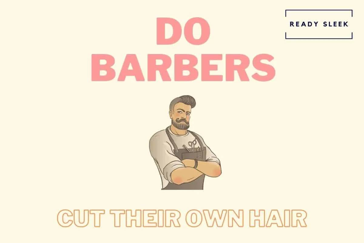 Do Barbers Cut Their Own Hair