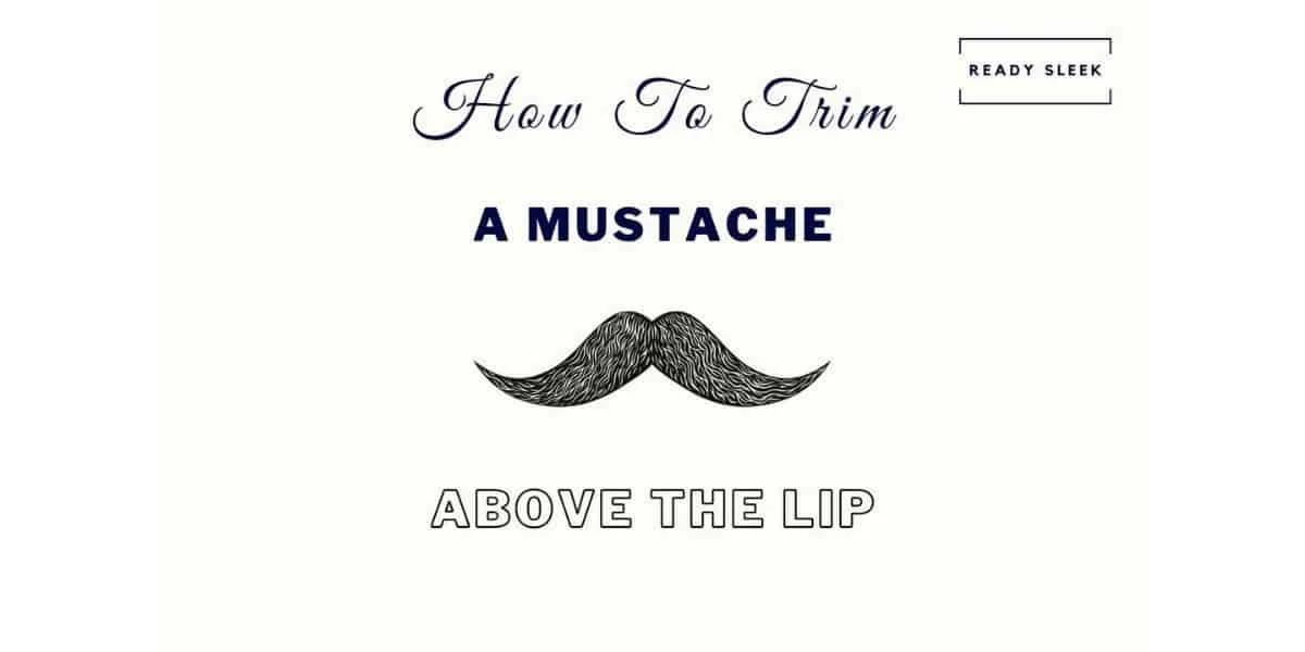 How To Trim A Mustache Above The Lip In 7 Steps