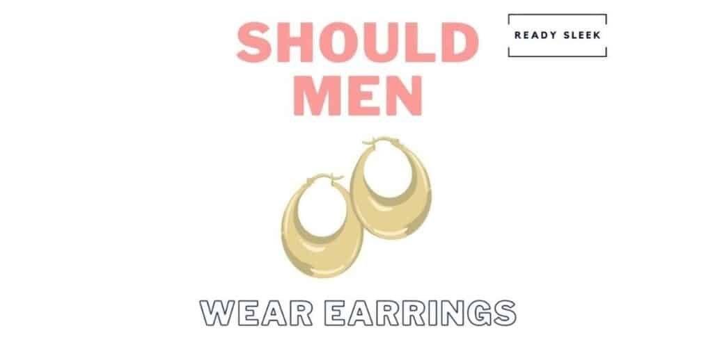 Should Men Wear Earrings? [What You Need To Know] • Ready Sleek