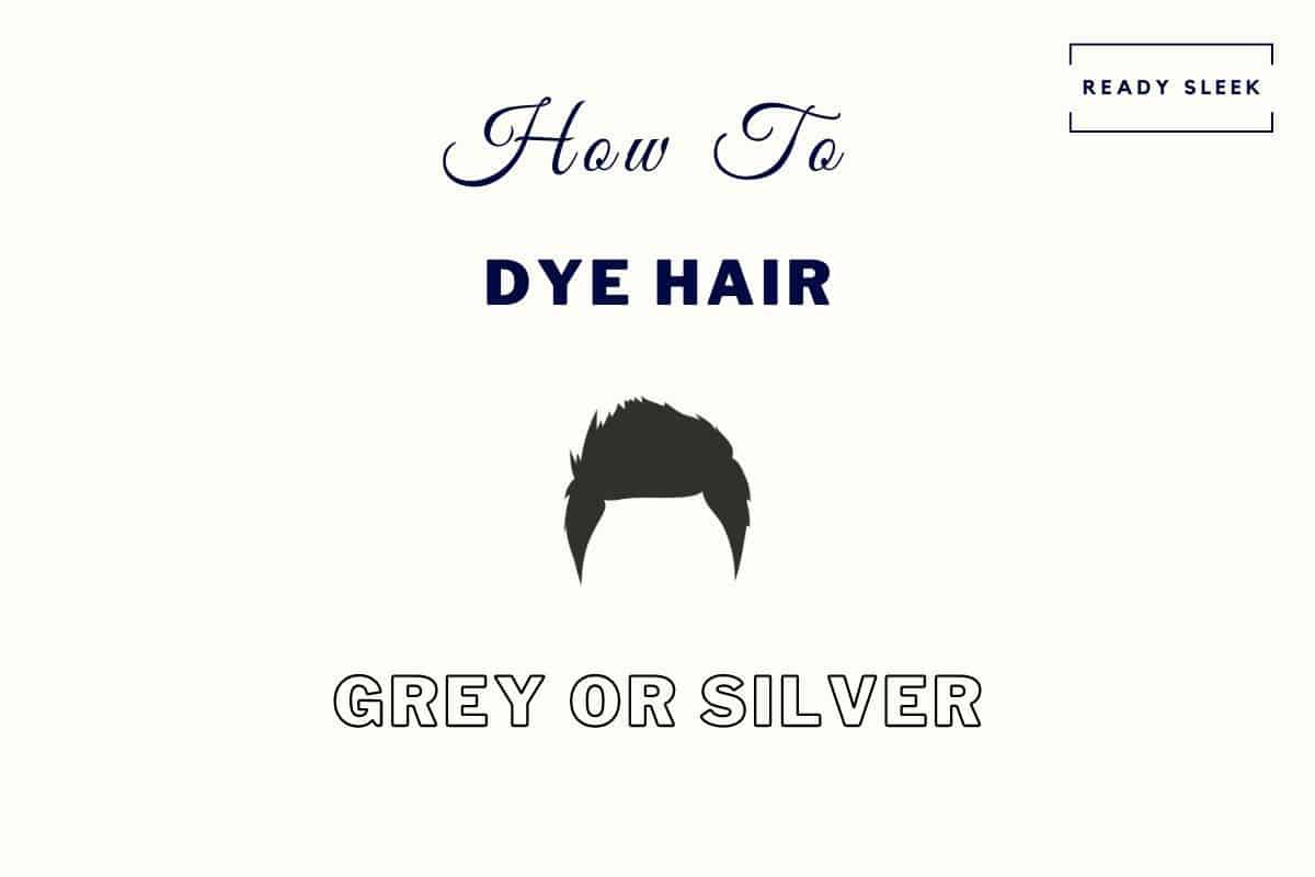 how to dye men's hair grey or silver