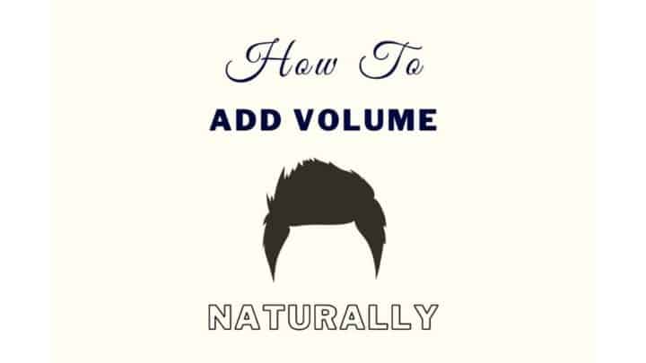 7 Great Ways To Add Volume To Men’s Hair Naturally