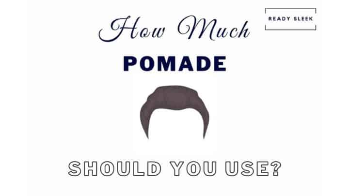 How Much Pomade Should You Use? (7 Things It Depends On)