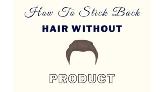 How To Slick Back Hair Without Gel Or Product