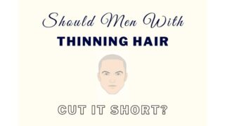 Should Men Cut Their Hair Short If It’s Thinning?