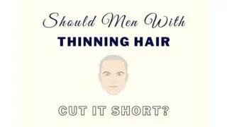 Should Men Cut Their Hair Short If It’s Thinning?