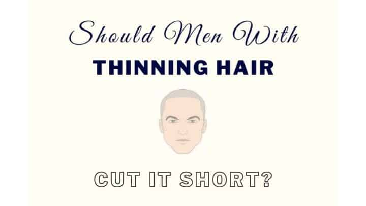 Should Men Cut Their Hair Short If It’s Thinning? [Solved]