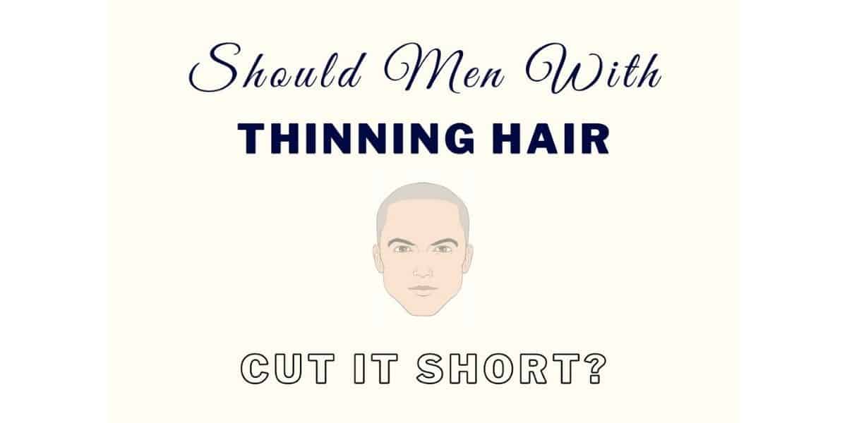 Should Men Cut Their Hair Short If It's Thinning? [Solved] • Ready Sleek