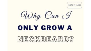 Why You Can Only Grow A Neckbeard