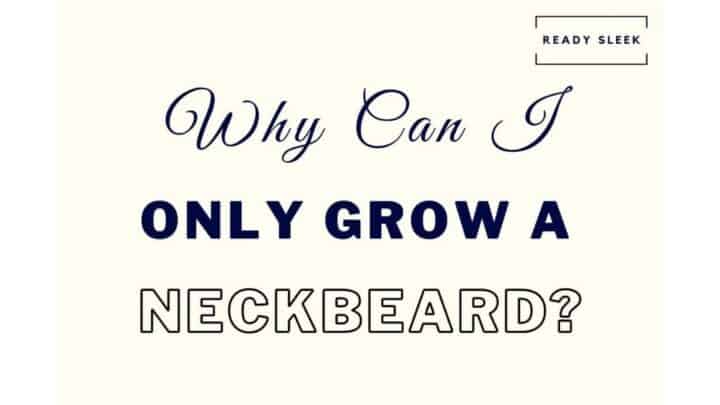 Why You Can Only Grow A Neckbeard: 5 Simple Tips