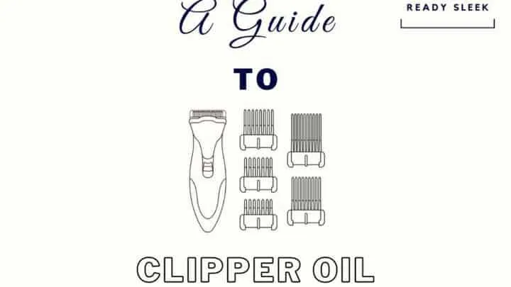 A Guide To Hair Clipper Oil