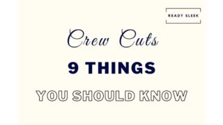 Crew Cuts: 9 Important Things You Need To Know