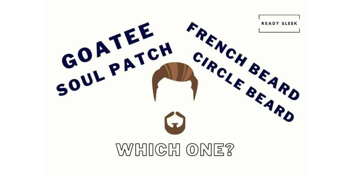 Goatee Vs Circle Beard Vs French Beard Vs Soul Patch A Guide • Ready Sleek