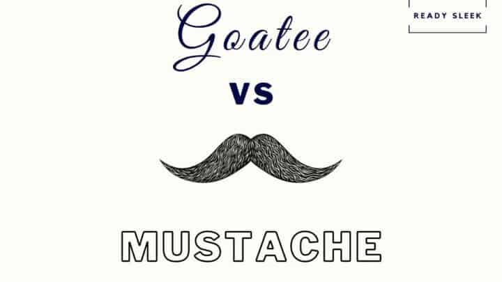 Goatee Vs Mustache: Differences, Choosing, More