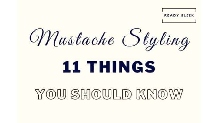 Mustache Styling: 11 Essential Tips For An Incredible Stache