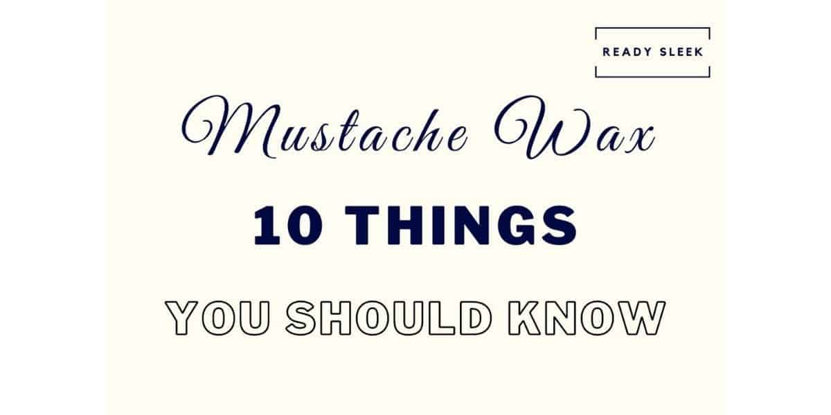 Mustache Wax What You Need To Know • Ready Sleek