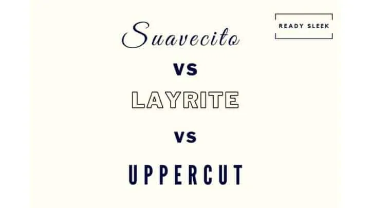 Suavecito Vs Layrite Vs Uppercut
