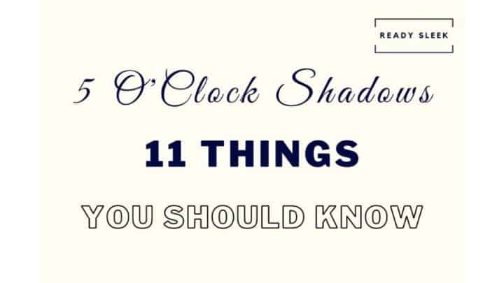 The 5 O’Clock Shadow: 11 Things To Know [Perfect Stubble]