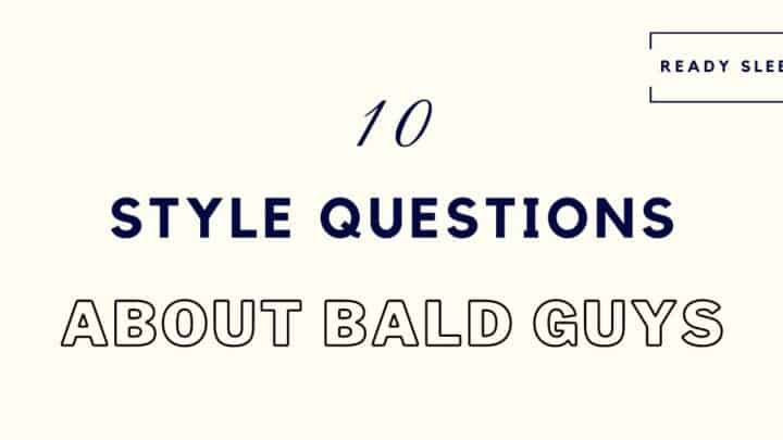 10 Weird Style Questions About Bald Guys [Answered]