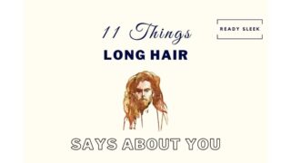 11 Things Long Hair Says About A Man