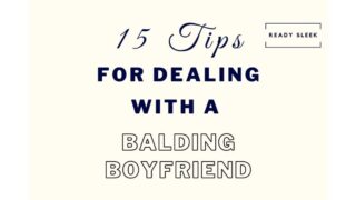 15 Tips For Dealing With And Helping A Balding Boyfriend