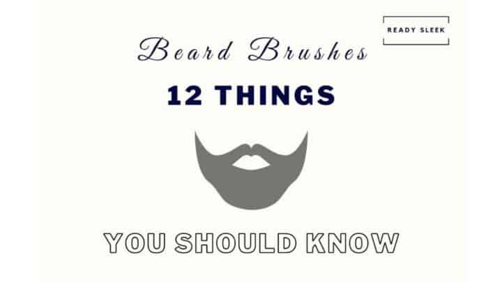 Beard Brushes: 12 Things You Really Need To Know