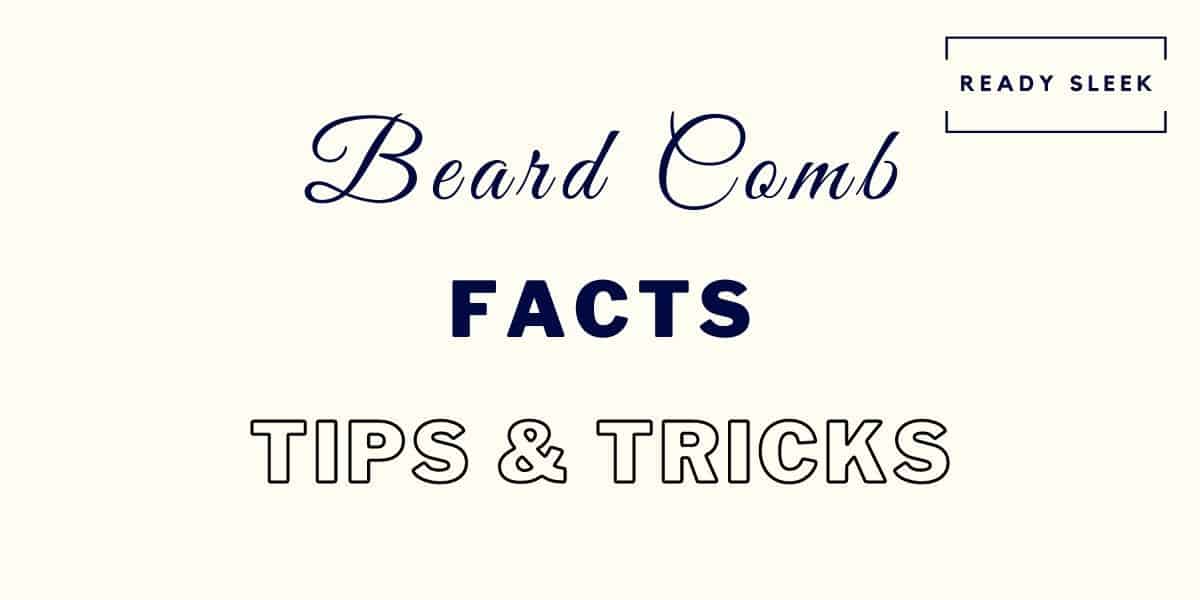 Beard Combs 12 Essential Facts, Tips, And Tricks • Ready Sleek