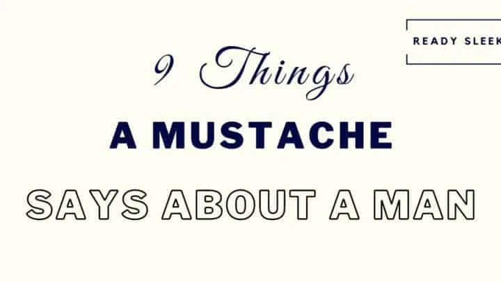 9 things a mustache says about a man