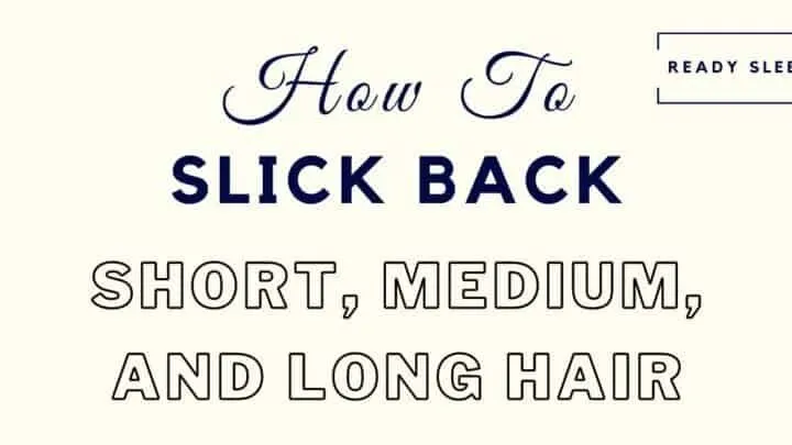 how to slick back short medium/long hair