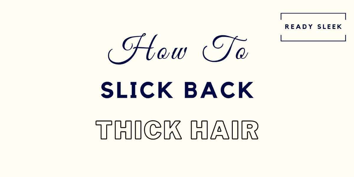 8 Ways To Train Your Hair To Slick Back Effortlessly Ready Sleek