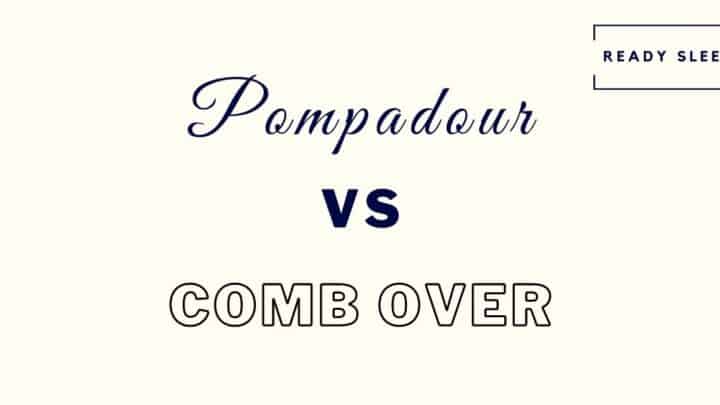 Pompadour Vs Comb Over: The Key Differences