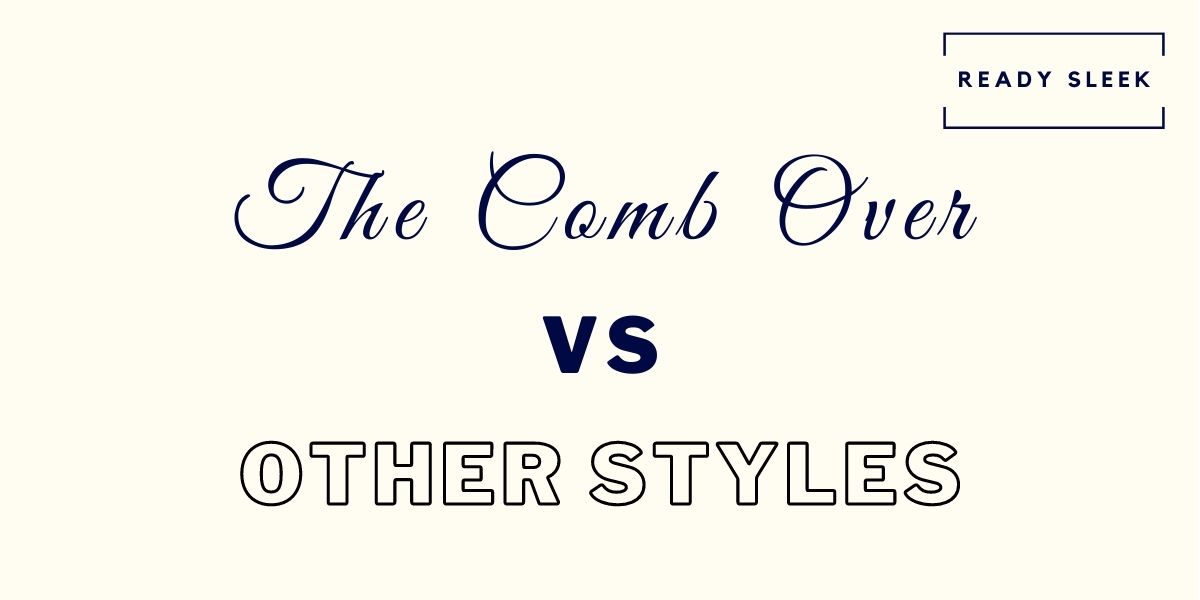 Comb Over Vs Side Part Vs Quiff Vs Slicked Back [Pics] • Ready Sleek