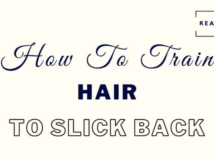 How To Slick Back Thick Hair In 6 Simple Steps Ready Sleek