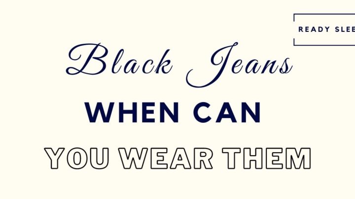 Black Jeans: When Can You Actually Wear Them? [Solved]