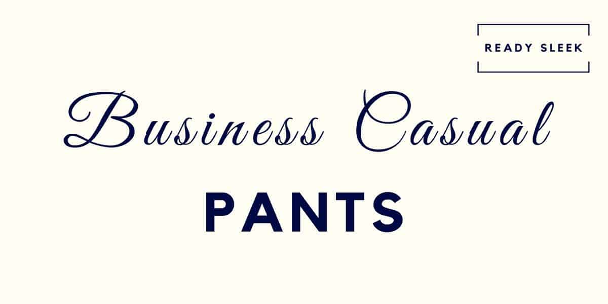 Business Casual Pants: Best And Worst Options Explained • Ready Sleek