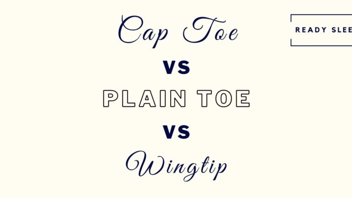 Cap-Toe Vs Plain-Toe Vs Wingtip: Shoe Toes Explained